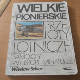Wielkie pionierskie przeloty lotnicze samoloty w historii i miniaturze