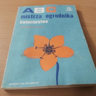 ABC mistrza ogrodnika kwiaciarstwo