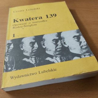 Kwatera 139 opowieść o Marszałku Rydzu Śmigłym tom pierwszy