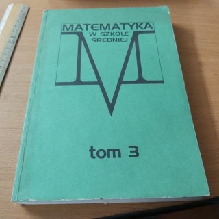 Matematyka w szkole średniej TOM 3 wyd 1988 rok