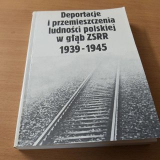 Deportacje i przemieszczenia ludności polskiej w głąb ZSRR 1939-1945