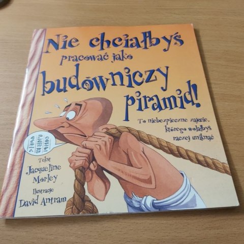 Nie chciałbyś pracować jako budowniczy piramid !