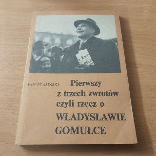 Pierwszy z trzech zwrotów czyli rzecz o Władysławie Gomułce