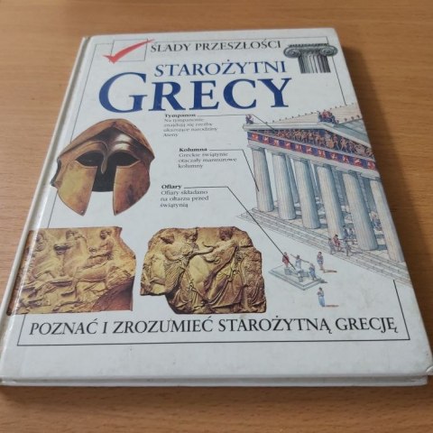 Starożytni Grecy Ślady przeszłości. Poznać i zrozumieć Starożytną Grecję.