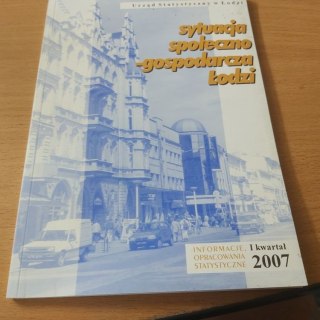 Sytuacja społeczno-gospodarczą w Łodzi Informator 1 kwartał 2007 roku.