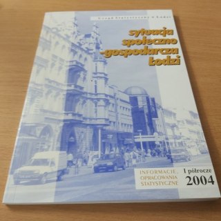 Sytuacja społeczno-gospodarczą w Łodzi Informator 1 półrocze 2004 roku.