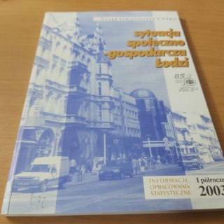 Sytuacja społeczno-gospodarczą w Łodzi Informator 1półrocze 2003 roku.