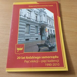 20 lat Łódzkiego samorządu Pięć elekcji pięć kadencji 1990-2010