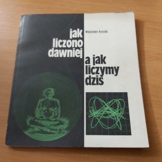 Jak liczono dawniej a jak liczymy dziś