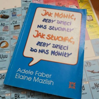 Jak mówić żeby dzieci nas słuchały. Jak słuchać żeby dzieci do nas mówiły.