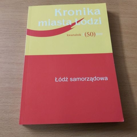Kroniki Miasta ŁODZI kwartalnik 2 (50) 2010 rok. Łódź Samorządowa Kroniki Miasta ŁODZI kwartalnik 2 (50) 2010 rok. Łódź Samorządowa