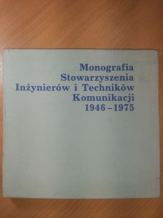 Monografia Stowarzyszenia Inżynierów i Techników Komunikacji 1946-1975