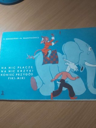 Na nic płacze, na nic krzyki Koniec przygód Fiki - Miki