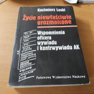 Życie niewłaściwie urozmaicone Wspomnienia oficera wywiadu i kontrwywiadu AK