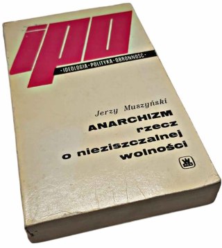 ANARCHIZM RZECZ O NIEZNISZCZALNEJ WOLNOŚCI