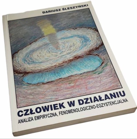 CZŁOWIEK W DZIAŁANIU Analiza empiryczna, fenomenologia-egzystencjalna