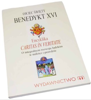 ENCYKLIKA CARITAS IN VERITATE O integralnym rozwoju ludzkim w miłości i prawdzie