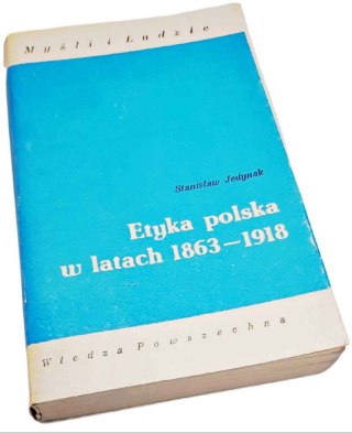 ETYKA POLSKA W LATACH 1863-1918 Myśli i ludzie