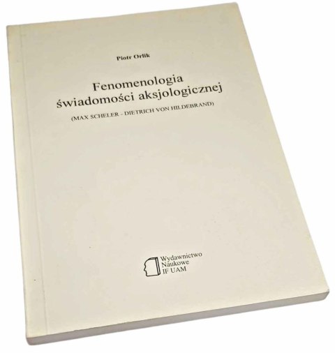 FENOMENOLOGIA ŚWIADOMOŚCI AKSJOLOGICZNEJ (Max Scheler - Dietrich von Hildebrand)