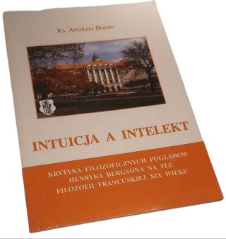 INTUICJA A INTELEKT Krytyka filozoficznych poglądów Henryka Berksona