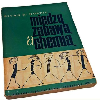 MIĘDZY ZABAWĄ A CHEMIĄ wydanie z 1964 roku