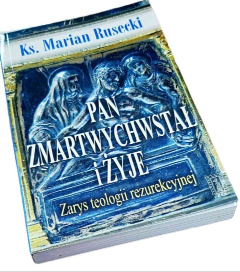 PAN ZMARTWYCHWSTAŁ I ŻYJE Zarys teologii rezurekcyjnej