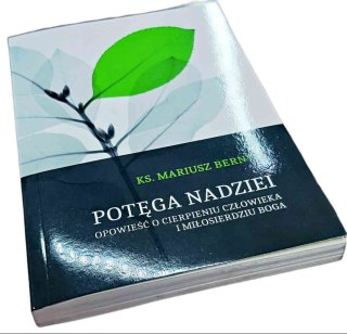 POTĘGA NADZIEI Opowieść o cierpieniu człowieka i miłosierdziu Boga