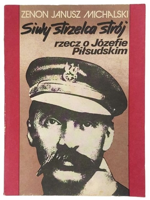 SIWY STRZELCA STRÓJ rzecz o JÓZEFIE PIŁSUDSKIM