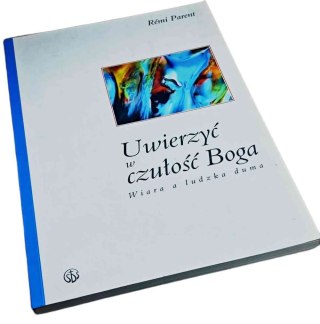 UWIERZYĆ W MIŁOŚĆ BOGA Wiara a ludzka duma