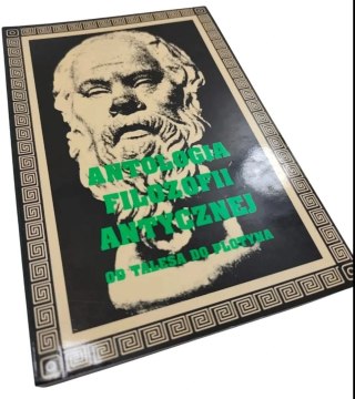 ANTOLOGIA FILOZOFII ANTYCZNEJ od Talesa do Platona