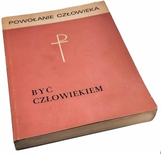 Być człowiekiem - Powołanie człowieka