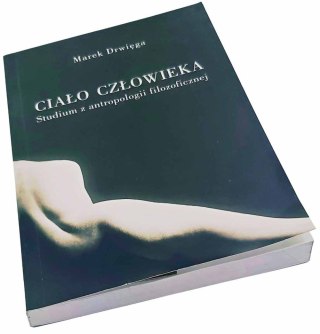 Ciało człowieka Studium z antropologii filozoficznej