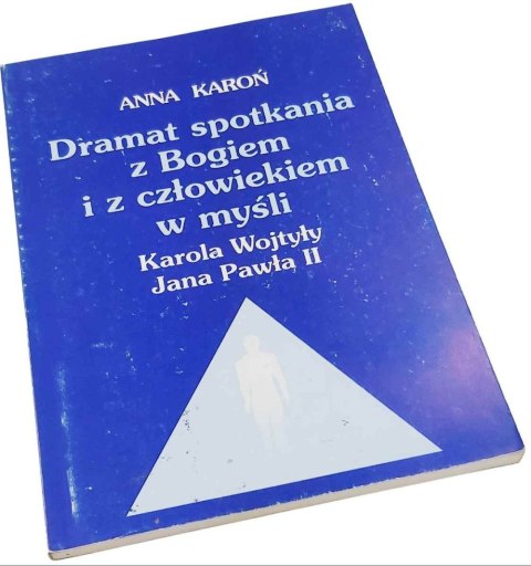 DRAMAT SPOTKANIA Z BOGIEM I CZŁOWIEKIEM W MYŚLI Karola Wojtyły Jana Pawła II