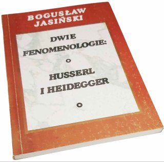 DWIE FENOMENOLOGIE O HUSSERL I HEIDEGGER