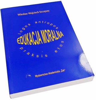 EDUKACJA MORALNA logos antropos praksis etos