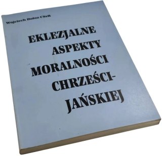 EKLEZJALNE ASPEKTY MORALNOŚCI CHRZEŚCIJAŃSKIEJ