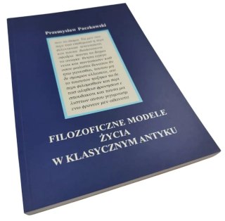 FILOZOFICZNE MODELE ŻYCIA W KLASYCZNYM ANTYKU