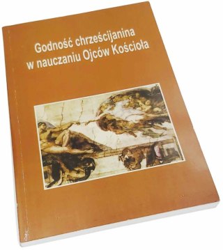 GODNOŚĆ CHRZEŚCIJANINA W NAUCZANIU OJCÓW KOŚCIOŁA