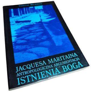JACQUESA MARITAINA ANTROPOLOGICZNA ARGUMENTACJA ISTNIENIA BOGA