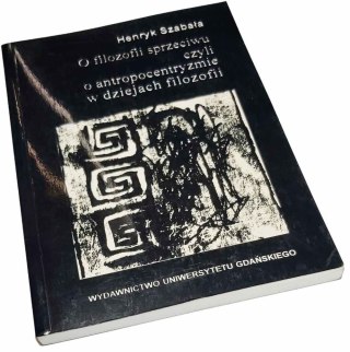 O FILOZOFII SPRZECIWU CZYLI O ANTROPOCENTRYZMIE W DZIEJACH FILOZOFII