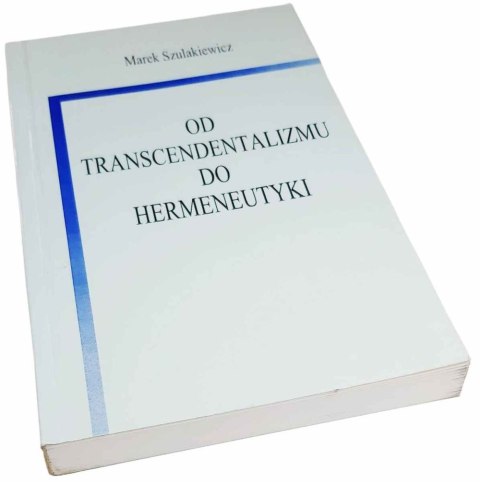 OD TRANSCENDENTALIZMU DO HERMENEUTYKI