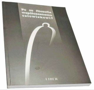PO CO FILOZOFIA WSPÓŁCZESNEMU CZŁOWIEKOWI ?