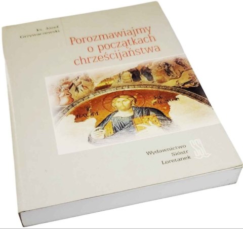 POROZMAWIAJMY O POCZĄTKACH CHRZEŚCIJAŃSTWA POROZMAWIAJMY O POCZĄTKACH CHRZEŚCIJAŃSTWA