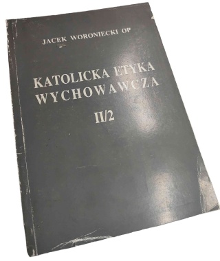 KATOLICKA ETYKA WYCHOWAWCZA. TOM II/2