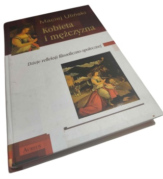 Kobieta i mężczyzna. Dzieje refleksji filozoficzno-społecznej