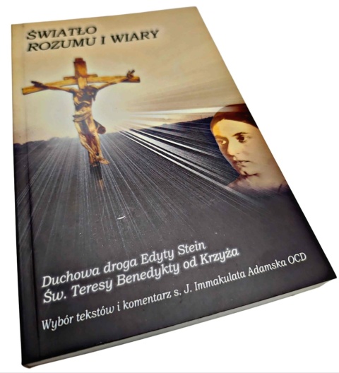ŚWIATŁO ROZUMU I WIARY. DUCHOWA DROGA EDYTY STEIN