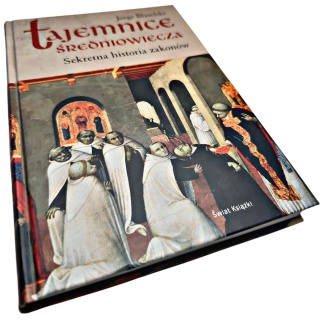 TAJEMNICE ŚREDNIOWIECZA. SEKRETNA HISTORIA ZAKONÓW