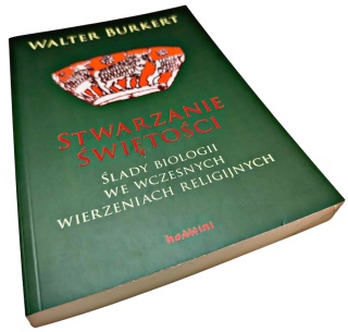 STWARZANIE ŚWIĘTOŚCI. ŚLADY BIOLOGII WE WCZESNYCH WIERZENIACH RELIGIJNYCH