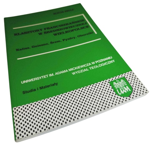 KLASZTORY FRANCISZKAŃSKIE W ŚREDNIOWIECZNEJ WIELKOPOLSCE