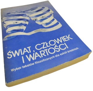 ŚWIAT, CZŁOWIEK I WARTOŚCI. WYBÓR TEKSTÓW FILOZOFICZNYCH DLA SZKÓŁ ŚREDNICH